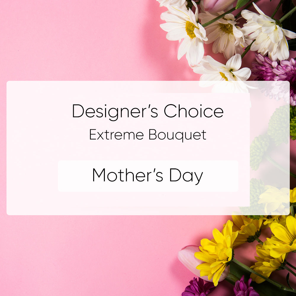 Designer's Choice Extreme Mother’s Day Bouquet