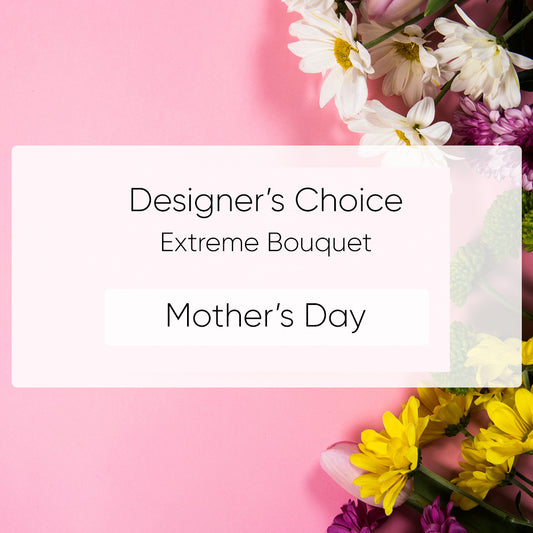 Designer's Choice Extreme Mother’s Day Bouquet